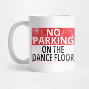 No Parking: On The Dance Floor (Distressed Sign) Mug